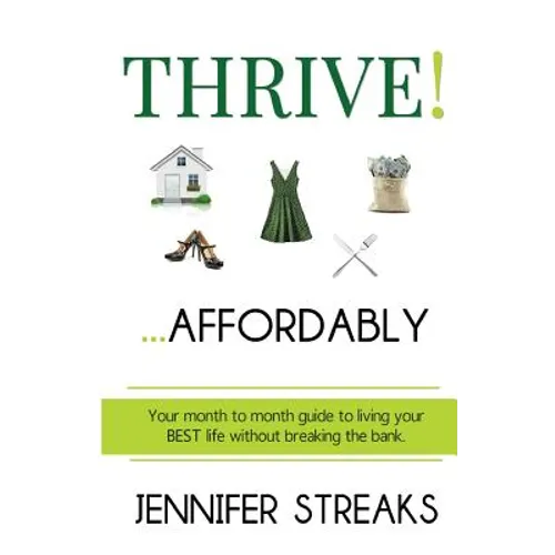 Thrive! ... Affordably: Your month-to-month guide to living your BEST life without breaking the bank.
