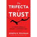 The Trifecta of Trust: The Proven Formula for Building and Restoring Trust