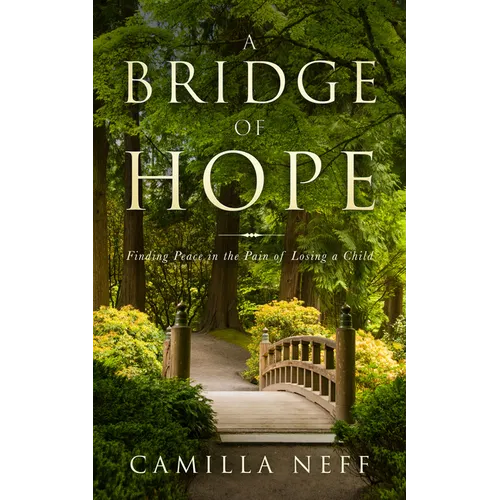 Bridge of Hope: Finding Peace in the Pain of Losing a Child