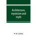 Architecture, mysticism and myth