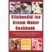 KitchenAid Ice Cream Maker Cookbook: A Comprehensive Collection of Delicious Ice Cream Recipes for Every Season