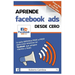 Aprende Facebook Ads desde cero: La guía definitiva PASO a PASO para crear anuncios en Facebook que atrapen clientes y leads