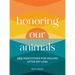 Honoring Our Animals: 365 Meditations for Healing After Pet Loss