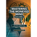 Mastering the Moneyed Mind, Volume I: The Causes, Culprits, and Context of our Money Troubles