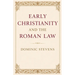 Early Christianity and the Roman Law