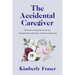 The Accidental Caregiver: Wisdom and Guidance for the Unexpected Challenges of Family Caregiving