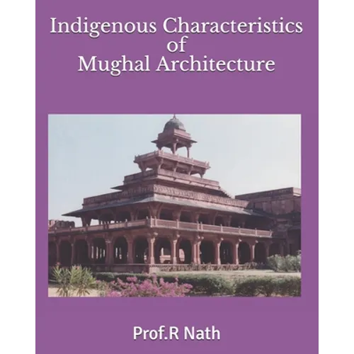 Indigenous Characteristics of Mughal Architecture