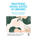 Practicing Social Justice in Libraries