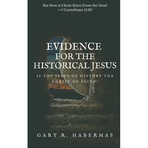Evidence for the Historical Jesus: Is the Jesus of History the Christ of Faith