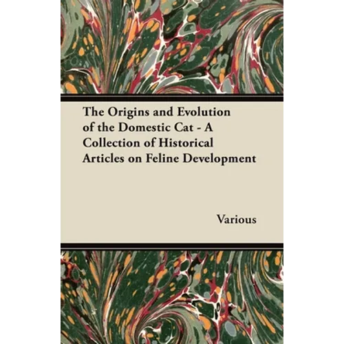 The Origins and Evolution of the Domestic Cat - A Collection of Historical Articles on Feline Development