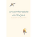 Uncomfortable Ecologies