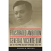 Frustrated Ambition: General Vicente Lim and the Philippine Military Experience, 1910-1944 Volume 61
