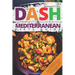 DASH & Mediterranean Diets Guide: Including 14-Day Meal Plan with 135 Healthy and Awesome Recipes to Lose Weight, Prevent Diabetes and Hypertension