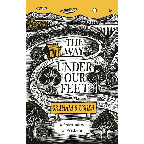 The Way Under Our Feet: A Spirituality of Walking