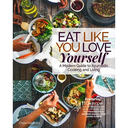 Eat Like You Love Yourself: A Modern Guide to Ayurvedic Cooking and Living