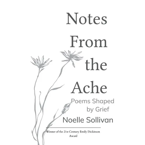 Notes From the Ache Poems Shaped By Grief
