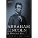 Abraham Lincoln: A History, Vol. I (in 10 Volumes)