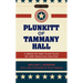 Plunkitt of Tammany Hall: A Series of Very Plain Talks on Very Practical Politics