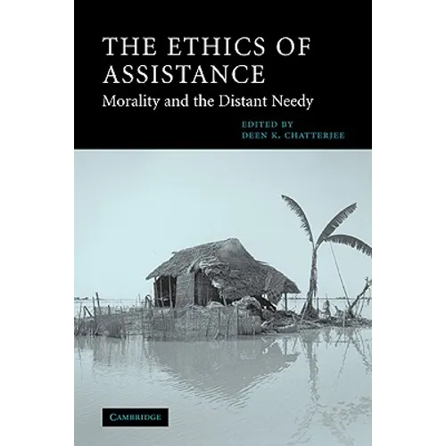 The Ethics of Assistance: Morality and the Distant Needy