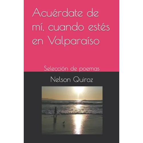 Acuérdate de mí, cuando estés en Valparaíso: Selección de poemas