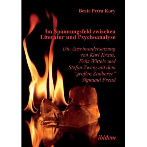 Im Spannungsfeld zwischen Literatur und Psychoanalyse. Die Auseinandersetzung von Karl Kraus, Fritz Wittels und Stefan Zweig mit dem großen Zauberer S