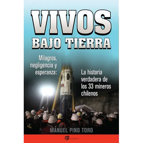 Vivos bajo tierra (Buried Alive): La historia verdadera de los 33 mineros chilenos (The True Story of the 33 Chilean Miners) = Buried Alive