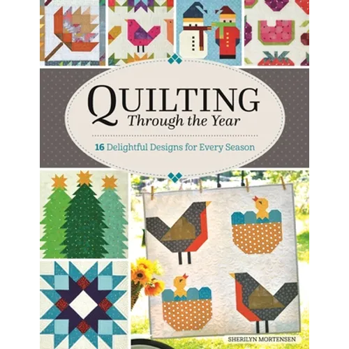 Quilting Through the Year: 16 Delightful Designs for Every Season