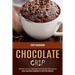 Chocolate Chip: Paleo Chocolate Cookbook for Guilt-free Desserts (Delicious and Easy Chocolate Truffle Recipes That Everyone)