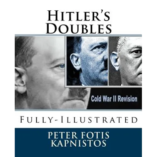Hitler's Doubles: Fully-Illustrated