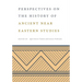 Perspectives on the History of Ancient Near Eastern Studies