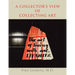 A Collector's View of Collecting Art