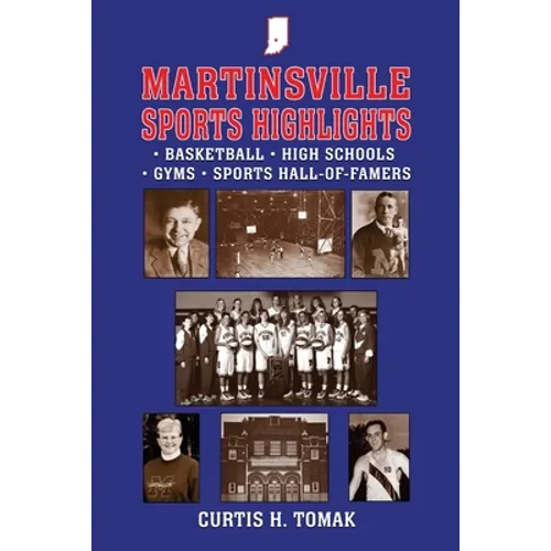 Martinsville Sports Highlights: Basketball, High Schools, Gyms and Sports Hall-of-Famers from Martinsville, Indiana