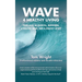 Wave 4 Healthy Living: Principles of Exercise, Nutrition, a Healthy Mind, and a Healthy Spirit