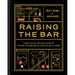 Raising the Bar: A Bottle-By-Bottle Guide to Mixing Masterful Cocktails at Home