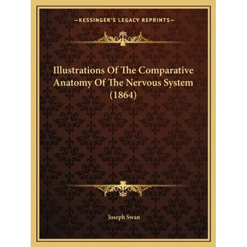 Illustrations Of The Comparative Anatomy Of The Nervous System (1864)