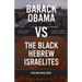 Barack Obama vs The Black Hebrew Israelites: Introduction to the History & Beliefs of 1West Hebrew Israelism