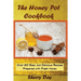The Honey Pot Cookbook: 80 Easy and Delicious Recipes Prepared With Fresh Honey