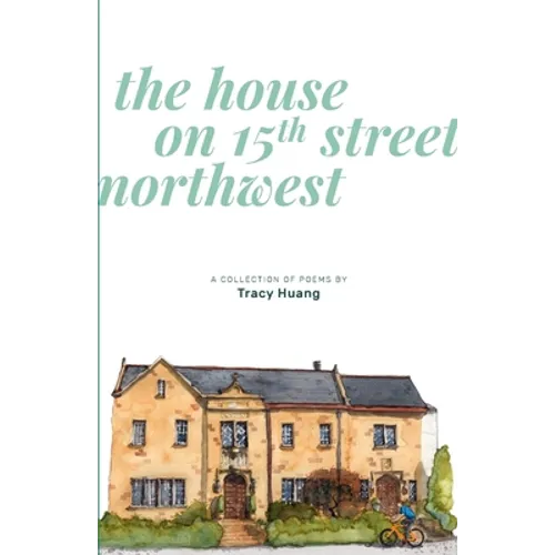 The House on 15th Street Northwest: A Collection of Poems
