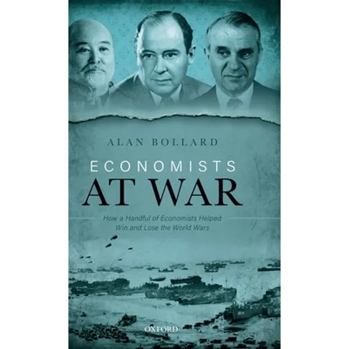 Economists at War: How a Handful of Economists Helped Win and Lose the World Wars