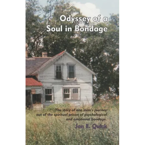 Odyssey of a Soul in Bondage: The story of one man's journey out of the spiritual prison of psychological and emotional bondage