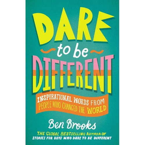 Dare to Be Different: Inspirational Words from People Who Changed the World