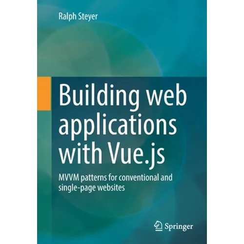 Building Web Applications with Vue.Js: MVVM Patterns for Conventional and Single-Page Websites