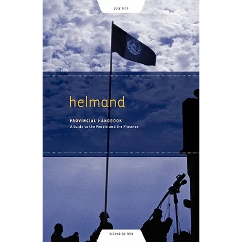 Helmand Provincial Handbook: A Guide to the People and the Province