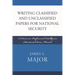 Writing Classified and Unclassified Papers for National Security: A Scarecrow Professional Intelligence Education Series Manual