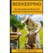 Beekeeping: How to Start a Beekeeping Hobby at Low Cost (A Complete Guide for Keeping Bees and Harvesting Honey)