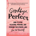 Goodbye, Perfect: How to Stop Pleasing, Proving, and Pushing for Others... and Live for Yourself