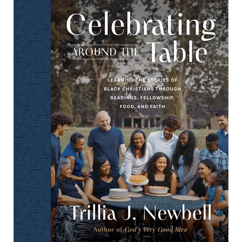 Celebrating Around the Table: Learning the Stories of Black Christians Through Readings, Fellowship, Food, and Faith