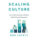 Scaling Culture: How to Build and Sustain a Resilient, High-Performing Organization