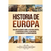 Historia de Europa: Una Guía Fascinante sobre la Historia Europea, la Antigüedad Clásica, la Edad Media, el Renacimiento y la Europa Moderna
