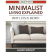 Minimalist Living Explained (Large Print): Why Less is More!